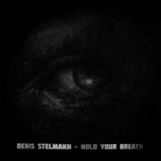Denis Stelmakh Hold Your Breath