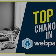 Top 5 Changes In Webpack V5