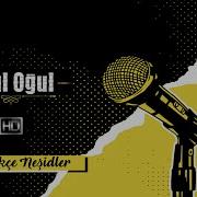 Oğul Oğul Oğul Güzel Oğul Türkçe Neşidler