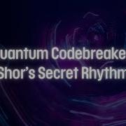 Quantum Codebreaker Shor S Secret Rhythm