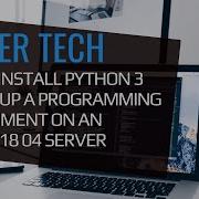 How To Install Python 3 And Set Up A Programming Environment On An Ubuntu 18 04 Server