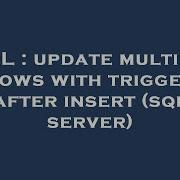 SQL Update Multiple Rows With Trigger After Insert Sql Server