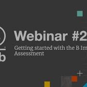 BIA Webinar 2 Getting Started With The B Impact Assessment