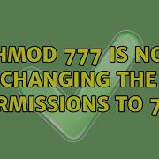 Chmod 777 Is Not Changing The Permissions To 777 2 Solutions