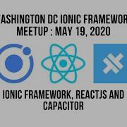 The Washington DC Ionic Framework Meetup Event ReactJS Integration May 19 2020