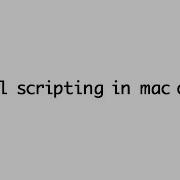 Write A Simple Shell Script On Mac OS X