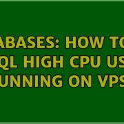Databases How To Fix MySQL High CPU Usage Running On VPS 2 Solutions