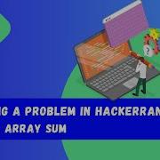 2 Solving A Problem In HackerRank Simple Array Sum