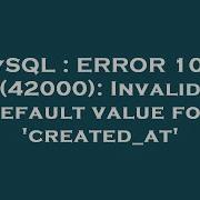 MySQL ERROR 1067 42000 Invalid Default Value For Created At