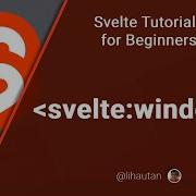 Svelte Tutorial For Beginners Svelte Window