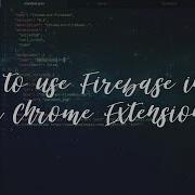 How To Use Firebase Inside A Chrome Extension