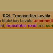 SQL Transaction Levels With Isolation Uncommitted Committed Repeatable Read And Serialization