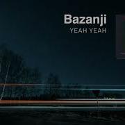 Bazanji Yeah Yeah