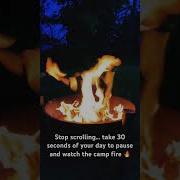 Stop Scrolling Take 30 Seconds To Pause And Watch The Camp Fire Fire Campfire Flames