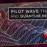 Pilot Wave Theory And Quantum Realism Space Time PBS Digital Studios