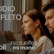 No Sueltes Mi Mano Episodio Completo 47