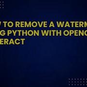 How To Remove A Watermark Using Python With OpenCV And Tesseract