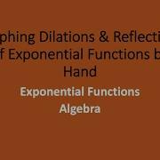Graphing Dilations And Reflections Of Exponential Functions