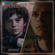 Gothurted Empty Slowed Reverb