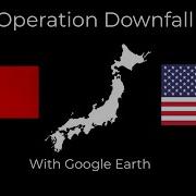 Operation Downfall With Google Earth