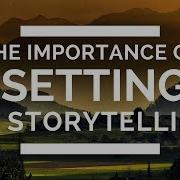 The Importance Of Setting In Storytelling