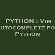 PYTHON Vim Autocomplete For Python
