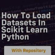 How To Load Datasets In Scikit Learn Python