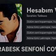 İBRAHİM TATLISES HESABIM VAR ARABESK SENFONİ Cover By ENDER
