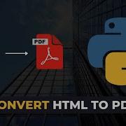 Convert HTML And Webpages To PDF Using Python