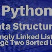 Data Structures In Python Singly Linked Lists Merge Two Sorted Lists