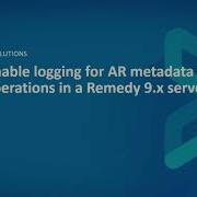 BMC Remedy AR Server How To Enable Logging For AR Metadata Cache Related Operations