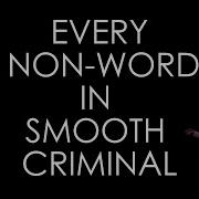 Every Non Word In Smooth Criminal