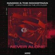 Maddix The Rocketman Ft 2 Brothers On The 4th Floor Never Alone