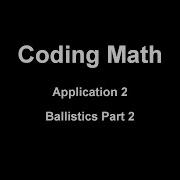 Coding Math Application 2 Ballistics Part 2