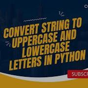 Convert String To Uppercase And Lowercase Letters In Python