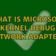 What Is Microsoft Kernel Debug Network Adapter