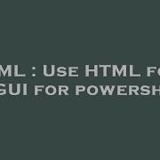 HTML Use HTML Form As GUI For Powershell