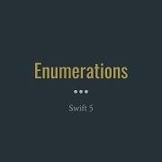 Swift Programming Enumerations