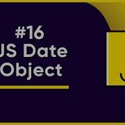 16 How To Use The JS Date Object JavaScript Full Tutorial