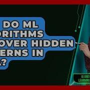 How Do ML Algorithms Discover Hidden Patterns In Data AI And Machine Learning Explained