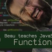 Functions Beau Teaches JavaScript