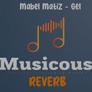 Mabel Matiz Gel Reverb Lyrics