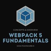 Webpack 5 Fundamentals 1 Concepts Overview