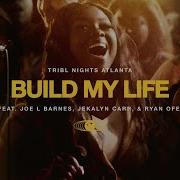 Build My Life Feat Joe L Barnes Ryan Ofei Jekalyn Carr TRIBL Maverick City Music
