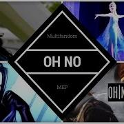 OH NO Multifandom Full MEP