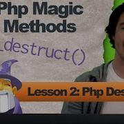 Php Destruct Lesson 2 Php Magic Methods
