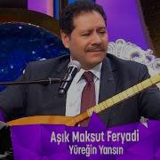 Aşık Maksud Feryadi YÜREĞİN YANSIN