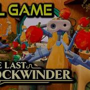 The Last Clockwinder Full Game Walkthrough No Commentary