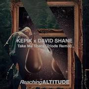KEPIK David Shane Take Me There Triode Remix