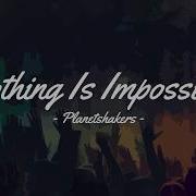 Nothing Is Impossible Planetshakers Lyrics Momentum